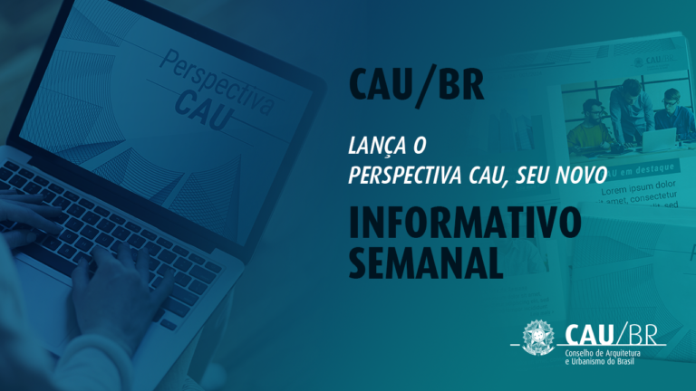 CAU/BR lança o Perspectiva CAU, seu novo informativo semanal